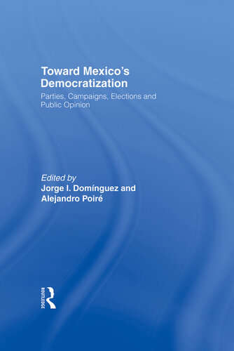 Toward Mexico's Democratization: Parties, Campaigns, Elections and Public Opinion