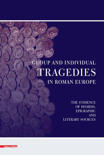 Group and Individual Tragedies in Roman Europe: The Evidence of Hoards, Epigraphic and Literary Sources