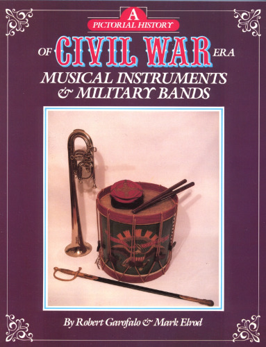 A Pictorial History of Civil War Era Musical Instruments and Military Bands