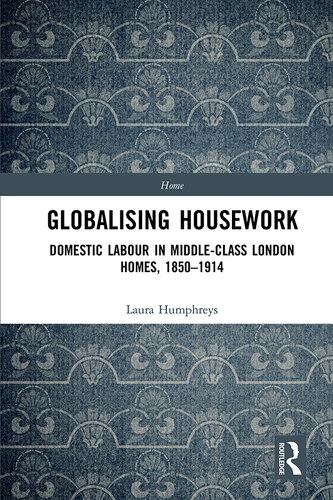 Gloabalising housework : domestic labour in middle-class London homes, 1850-1914