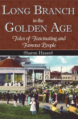 Long Branch in the Golden Age: Tales of Fascinating and Famous People