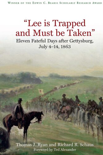 "Lee is trapped and must be taken" : eleven fateful days after Gettysburg, July 4 - July 14, 1863
