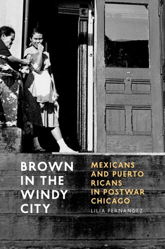 Brown in the Windy City : Mexicans and Puerto Ricans in postwar Chicago