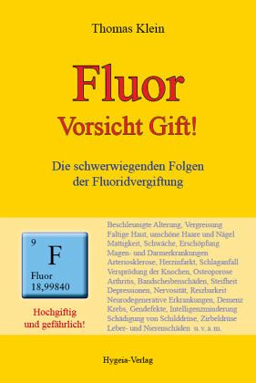 Fluor - Vorsicht Gift!: Die schwerwiegenden Folgen der Fluoridvergiftung