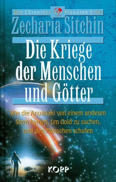 Die Kriege der Menschen und Götter: Wie die Annunaki von einem anderen Stern kamen, um Gold zu suchen, und den Menschen schufen
