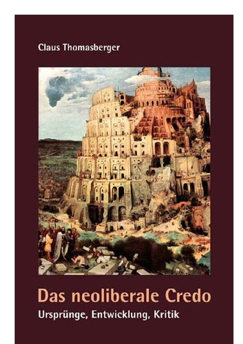 Das neoliberale Credo : Ursprünge, Entwicklung und Kritik