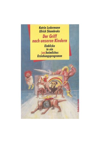 DerGriff nach unseren Kindern : Einblicke in ein (un)heimliches Erziehungsprogramm