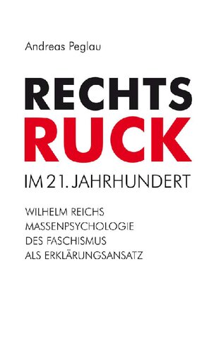 Rechtsruck im 21. Jahrhundert : Wilhelm Reichs Massenpsychologie des Faschismus als Erklärungsansatz