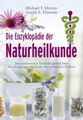 Die Enzyklopädie der Naturheilkunde Das umfassendste Nachschlagewerk über die einzigartigen Heilkräfte der natürlichen Medizin