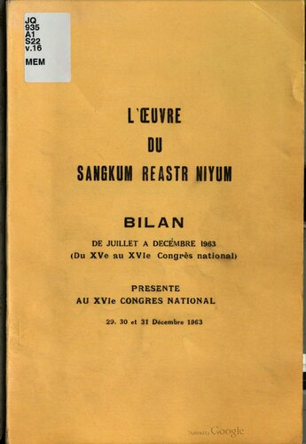 L’Œuvre du Sangkum Reastr Niyum. Bilan de Juillet a Decembre 1963 (du XVe au XVIe Congrès national) presente au XVIe Congres National 29, 30 et 31 Décembre 1963