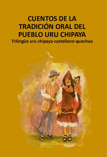Cuentos de la tradición oral del pueblo Uru Chipaya. Trilingüe uru chipaya - castellano - quechua