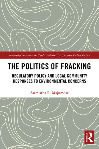 The Politics of Fracking: Regulatory Policy and Local Community Responses to Environmental Concerns