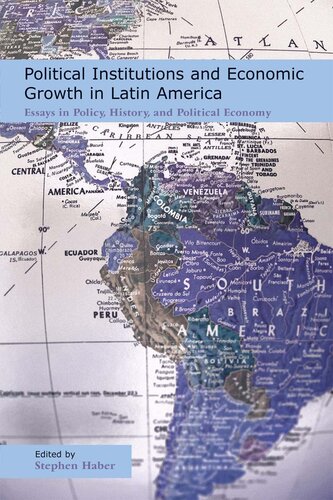 Political Institutions and Economic Growth in Latin America: Essays in Policy, History, and Political Economy