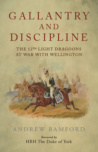 Gallantry and discipline : the 12th Light Dragoos at war with Wellington