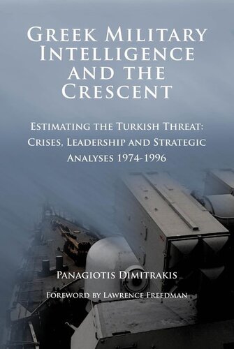 Greek military intelligence and the crescent : estimating the Turkish threat ; crises, leadership and strategic analyses 1974-1996