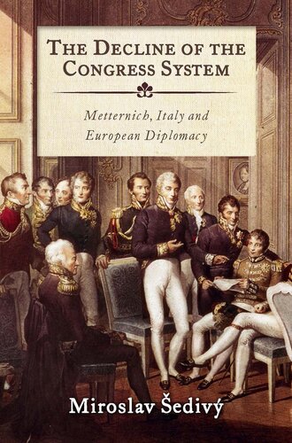 The decline of the congress system : Metternich, Italy and European diplomacy