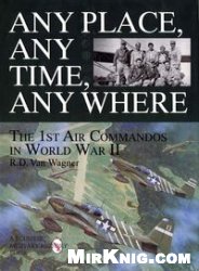 Any Place, Any Time, Any Where: The 1st Air Commandos in World War II