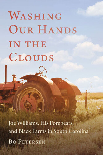 Washing our hands in the clouds : Joe Williams, his forebears, and Black farms in South Carolina