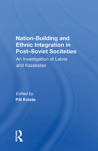Nation Building and Ethnic Integration in Post-Soviet Societies: An Investigation of Latvia and Kazakstan