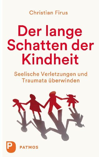 Der lange Schatten der Kindheit: Seelische Verletzungen und Traumata überwinden (German Edition)
