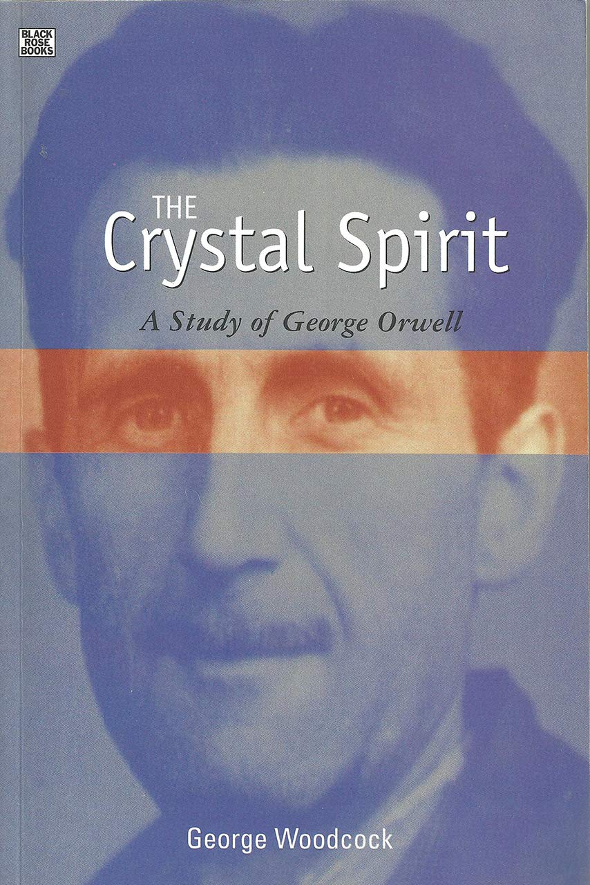 The Crystal Spirit: A Study of George Orwell
