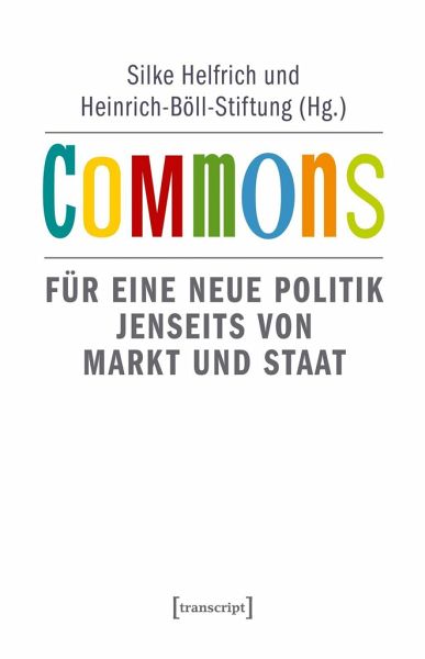 Commons : für eine neue Politik jenseits von Markt und Staat