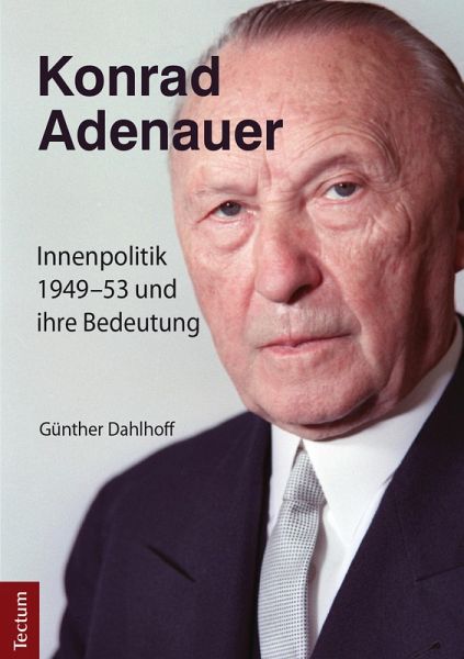 Konrad Adenauer: Innenpolitik 1949-53 und ihre Bedeutung