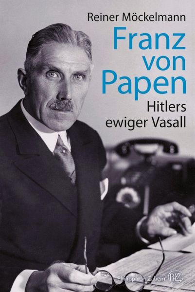 Franz von Papen: Hitlers ewiger Vasall