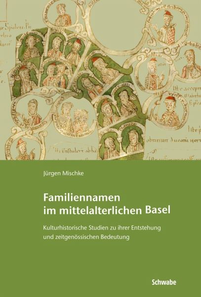 Familiennamen im mittelalterlichen Basel: Kulturhistorische Studien zu ihrer Entstehung und zeitgenössischen Bedeutung