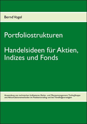 Portfoliostrukturen - Handelsideen für Aktien, Indizes und Fonds: Anwendung von technischen Indikatoren, Risiko- und Moneymanagement, TrailingStopps und ... bei Trendfolgestrategien (German Edition)