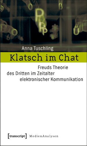 Klatsch im Chat: Freuds Theorie des Dritten im Zeitalter elektronischer Kommunikation
