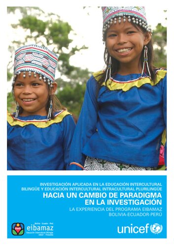 Investigación aplicada en la Educación Intercultural Bilingüe y Educación Intercultural Intracultural Plurilingüe. Hacia un cambio de paradigma en la investigación: La experiencia del Programa EIBAMAZ Bolivia-Ecuador-Perú
