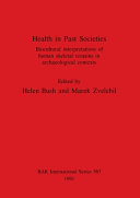 Health in Past Societies: Biocultural Interpretations of Human Skeletal Remains in Archaeological Contexts