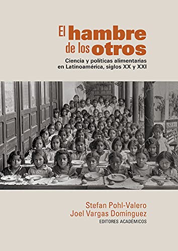 El hambre de los otros: Ciencia y políticas alimentarias en Latinoamérica, siglos XX y XXI (Ciencias humanas) (Spanish Edition)