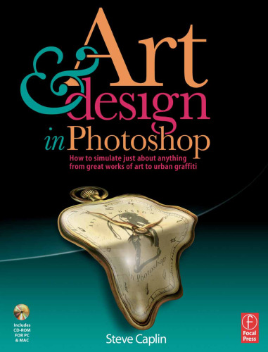 Art and Design in Photoshop: How to simulate just about anything from great works of art to urban graffiti 
