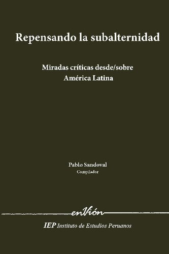 Repensando la subalternidad. Miradas críticas desde / sobre América Latina