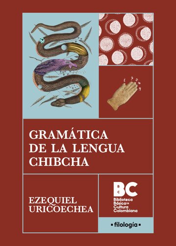 Gramática de la lengua chibcha [Gramática, vocabulario, catecismo i confesionario de la lengua chibcha, 1871]
