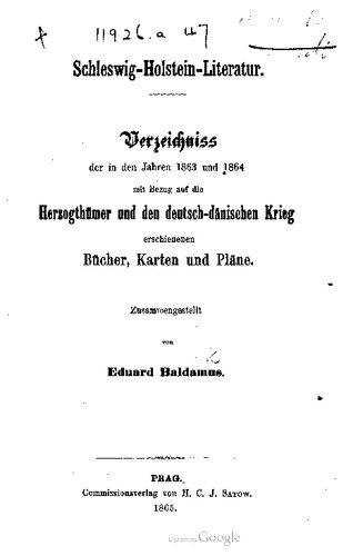 Schleswig-Holstein-Literatur : Verzeichnis der in den Jahren 1863 und 1864 mit Bezug auf die Herzogtümer und den deutsch-dänischen Krieg erschienenen Bücher, Karten und Pläne