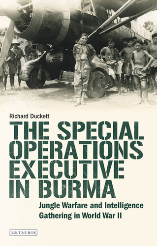 The Special Operations Executive in Burma: Jungle Warfare and Intelligence Gathering in World War II