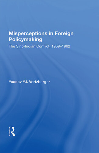 Misperceptions in Foreign Policymaking: The Sino-Indian Conflict 1959-1962