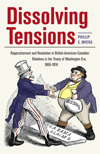 Dissolving Tensions: Rapprochement and Resolution in British-American-Canadian Relations in the Treaty of Washington Era, 1865-1914