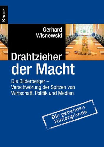 Drahtzieher der Macht Die Bilderberger - Verschwörung der Spitzen von Wirtschaft, Politik und Medien
