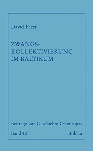 Zwangskollektivierung Im Baltikum: Die Sowjetisierung Des Estnischen Dorfes 1944-1953 (Beitrage Zur Geschichte Osteuropas) (German Edition)
