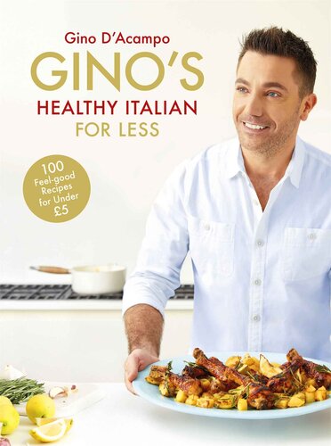 Gino's Healthy Italian for Less: 100 feelgood family recipes for under £5
