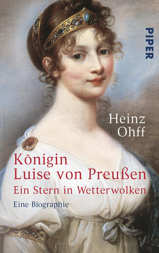 Königin Luise von Preußen Ein Stern in Wetterwolken<BR>Eine Biographie