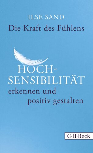 Die Kraft des Fühlens · Hochsensibilität erkennen und positiv gestalten