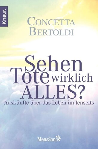 Sehen Tote wirklich alles? / Auskünfte über das Leben im Jenseits