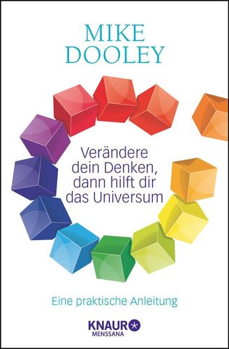Verändere dein Denken, dann hilft dir das Universum / Eine praktische Anleitung