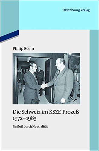 Die Schweiz Im Ksze-Prozess 1972-1983: Einfluss Durch Neutralitat (Quellen Und Darstellungen Zur Zeitgeschichte) (German Edition)