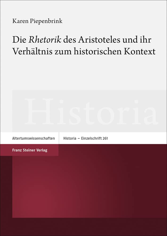 Die 'rhetorik' Des Aristoteles Und Ihr Verhaltnis Zum Historischen Kontext (Historia - Einzelschriften, 261) (German Edition)